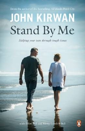 Stand By Me Helping Your Teen Through Tough Time by John Kirwan